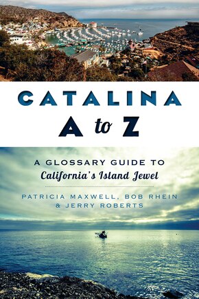 Catalina A to Z:: A Glossary Guide to California's Island Jewel