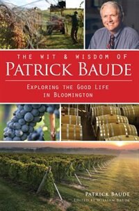 Front cover_The Wit and Wisdom of Patrick Baude: Exploring the Good Life in Bloomington