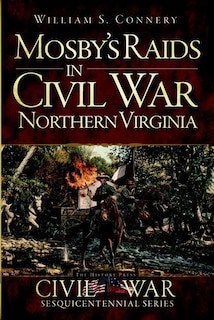Front cover_Mosby's Raids in Civil War Northern Virginia