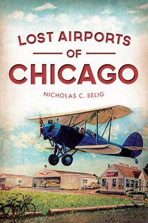 Front cover_Lost Airports of Chicago