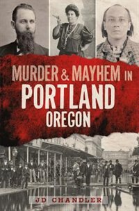 Front cover_Murder & Mayhem in Portland, Oregon