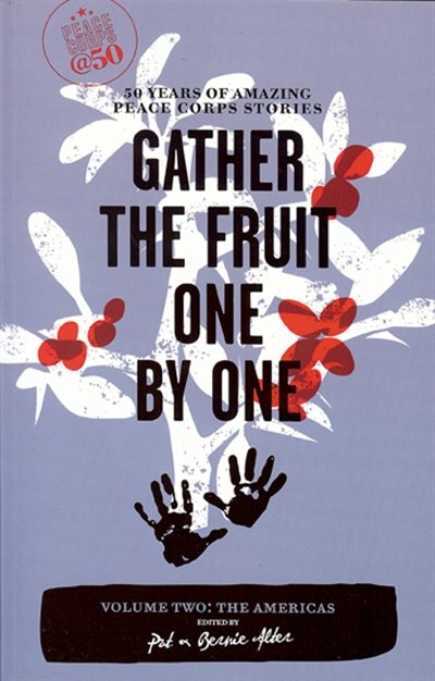 Front cover_Gather the Fruit One by One: 50 Years of Amazing Peace Corps Stories