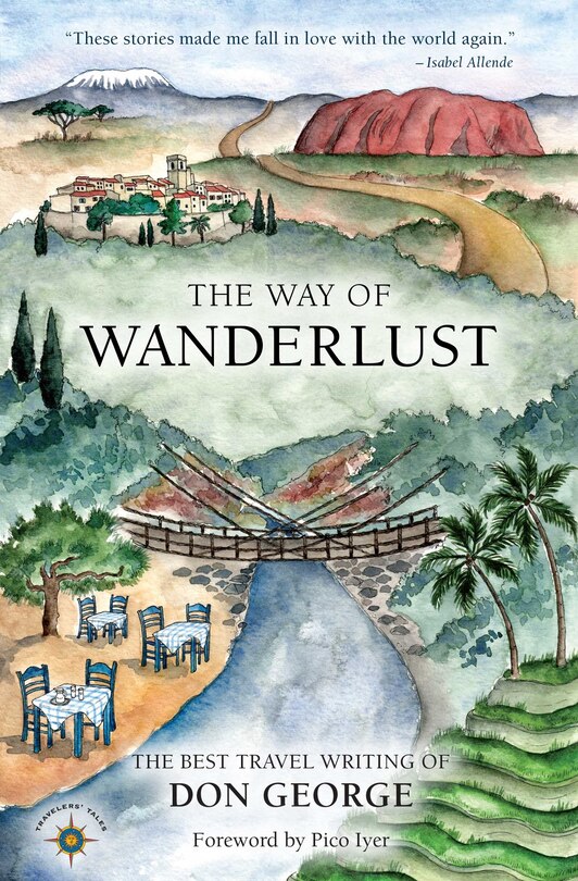 The Way Of Wanderlust: The Best Travel Writing Of Don George