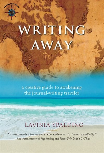 Writing Away: A Creative Guide To Awakening The Journal-writing Traveler