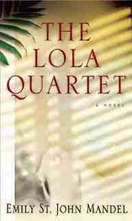 Lola Quartet by Emily St. John Mandel