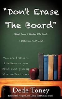 Couverture_Don't Erase The Board Words From A Teacher Who Made A Difference In My Life!