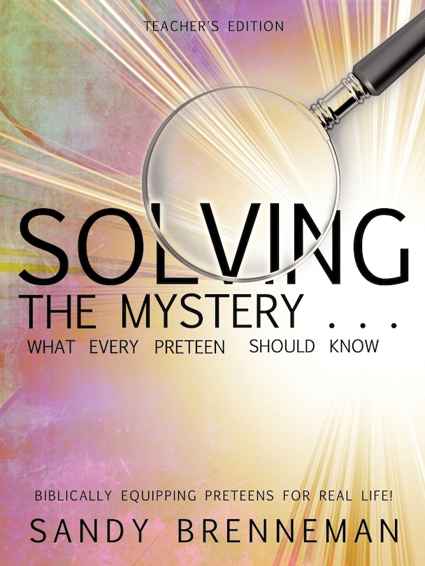 Couverture_Solving the Mystery . . . What Every Preteen Should Know - Teacher's Edition