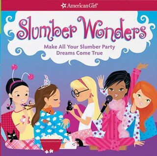 Slumber Wonders: Make All Your Slumber Party Dreams Come True