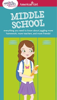 A Smart Girl's Guide: Middle School: Everything You Need to Know About Juggling More Homework, More Teachers, and More Friends!