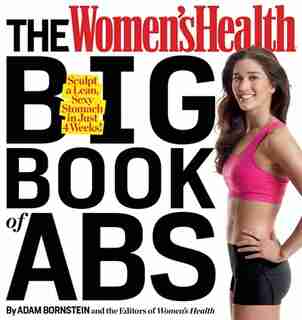 The Women's Health Big Book of Abs: Sculpt a Lean, Sexy Stomach and Your Hottest Body Ever--in Four Weeks by Adam Bornstein