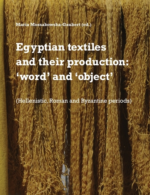 Egyptian textiles and their production: 'word' and 'object'