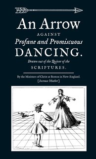 Front cover_An Arrow Against Profane and Promiscuous Dancing. Drawn out of the Quiver of the Scriptures.