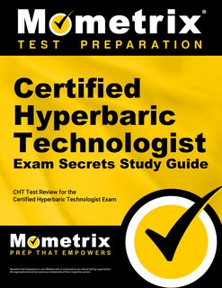 Certified Hyperbaric Technologist Exam Secrets Study Guide: CHT Test Review for the Certified Hyperbaric Technologist Ex