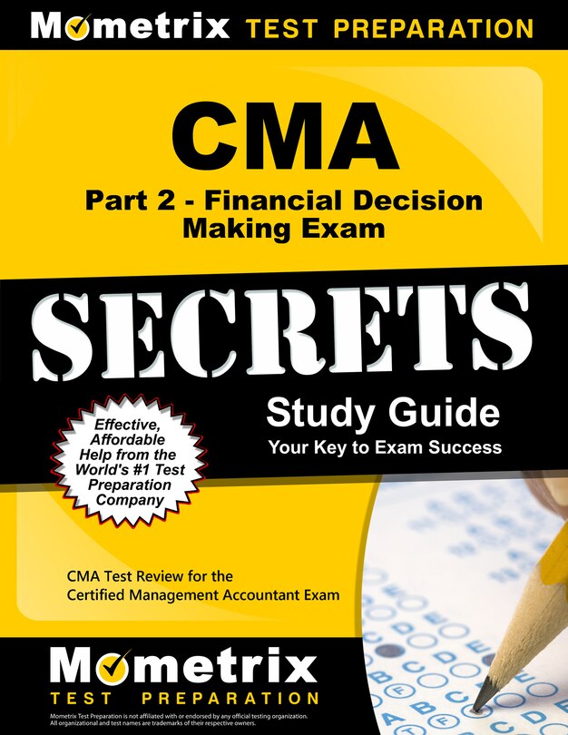 Cma Part 2 - Financial Decision Making Exam Secrets Study Guide: Cma Test Review For The Certified Management Accountant