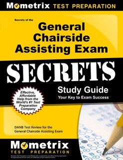 Secrets Of The General Chairside Assisting Exam Study Guide: Danb Test Review For The General Chairside Assisting Exam