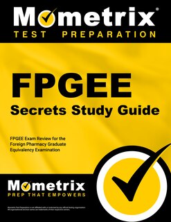 Fpgee Secrets Study Guide: Fpgee Exam Review For The Foreign Pharmacy Graduate Equivalency Examination