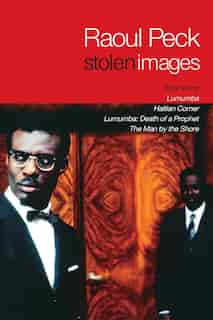 Stolen Images: Lumumba And The Early Films Of Raoul Peck de Raoul Peck