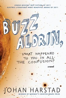 Buzz Aldrin, What Happened To You In All The Confusion?: A Novel