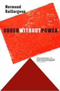 Order Without Power: An Introduction To Anarchism: History And Current Challenges by Normand Baillargeon