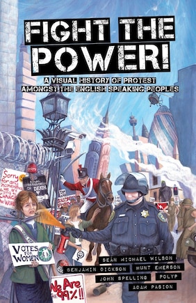 Fight The Power!: A Visual History Of Protest Among The English Speaking Peoples