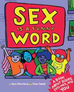 Sex Is A Funny Word: A Book About Bodies, Feelings, And You by Cory Silverberg