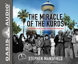The Miracle Of The Kurds (library Edition): A Remarkable Story Of Hope Reborn In Northern Iraq