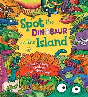 Spot The Dinosaur On The Island: Packed With Things To Spot And Facts To Discover!