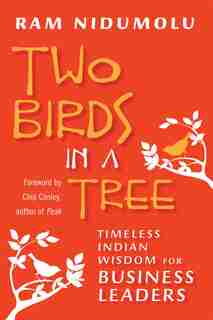Two Birds in a Tree: Timeless Indian Wisdom for Business Leaders by Ram Nidumolu