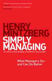 Simply Managing: What Managers Do # And Can Do Better by Henry Mintzberg