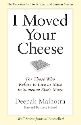 I Moved Your Cheese: For Those Who Refuse to Live as Mice in Someone Else's Maze