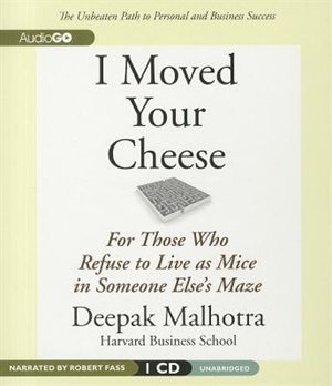 I Moved Your Cheese: For Those Who Refuse to Live as Mice in Someone Else’s Maze