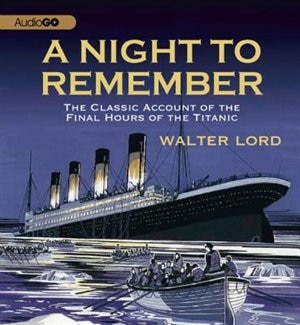 A Night to Remember: The Classic Account of the Final Hours of the Titanic