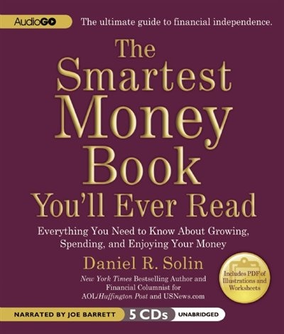 The Smartest Money Book You’ll Ever Read: Everything You Need to Know about Growing, Spending, and Enjoying Your Money