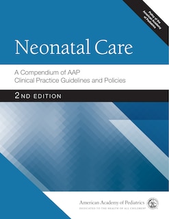 Neonatal Care: A Compendium of AAP Clinical Practice Guidelines and Policies