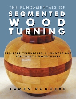 Front cover_The Fundamentals of Segmented Woodturning
