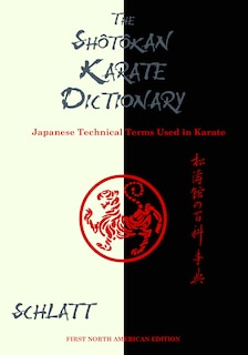 The Shotokan Karate Dictionary: Japanese Technical Terms Used In Karate