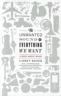 The Unwanted Sound of Everything We Want: A Book About Noise