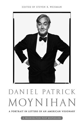 Daniel Patrick Moynihan: A Portrait in Letters of an American Visionary