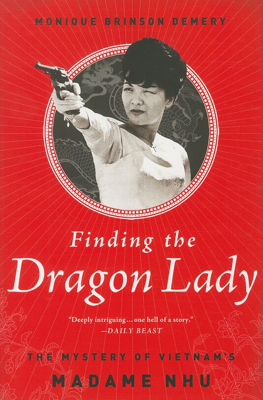 Finding the Dragon Lady: The Mystery of Vietnam's Madame Nhu