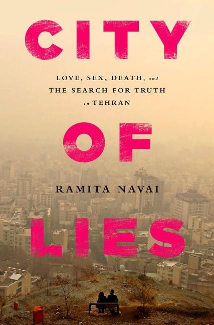 City of Lies: Love, Sex, Death, and the Search for Truth in Tehran