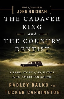 The Cadaver King and the Country Dentist: A True Story of Injustice in the American South