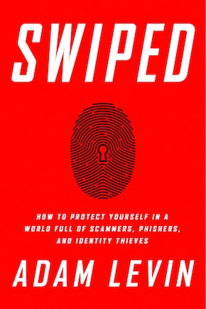 Swiped: How To Protect Yourself In A World Full Of Scammers, Phishers, And Identity Thieves