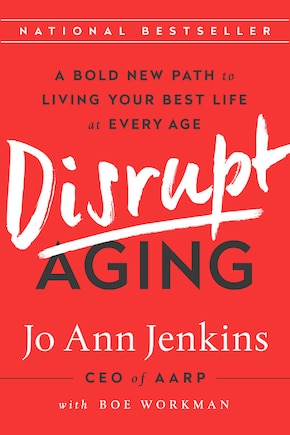 Disrupt Aging: A Bold New Path To Living Your Best Life At Every Age