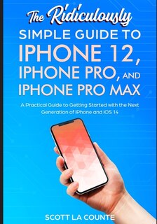 Front cover_The Ridiculously Simple Guide To iPhone 12, iPhone Pro, and iPhone Pro Max