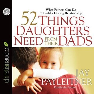 Front cover_52 Things Daughters Need From Their Dads