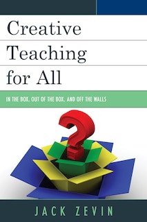 Creative Teaching For All: In The Box, Out Of The Box, And Off The Walls