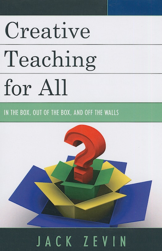 Creative Teaching For All: In The Box, Out Of The Box, And Off The Walls