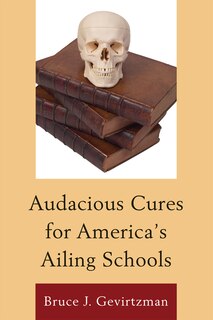 Front cover_Audacious Cures for America's Ailing Schools