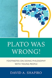 Plato Was Wrong!: Footnotes on Doing Philosophy with Young People