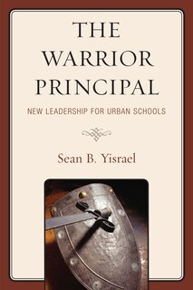 Front cover_The Warrior Principal: New Leadership for Urban Schools